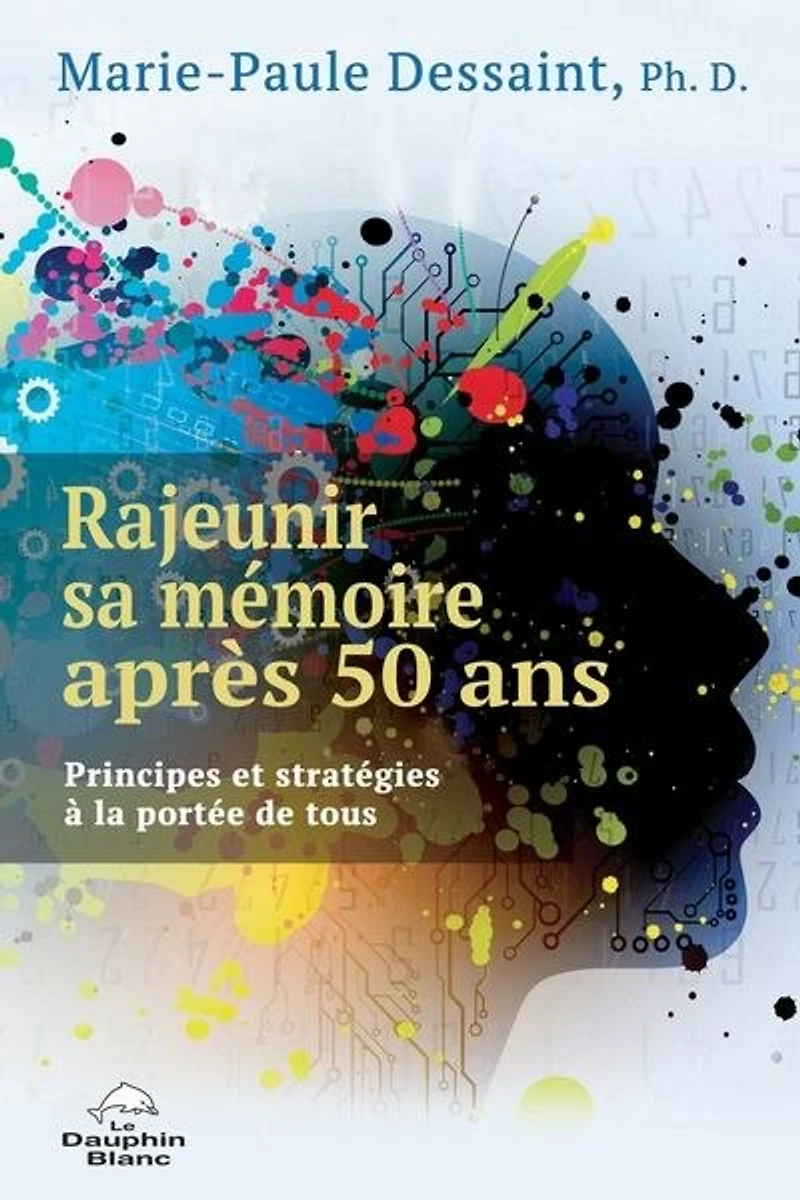 Rajeunir sa mémoire après 50 ans : Principes et stratégies à la portée de tous: tous