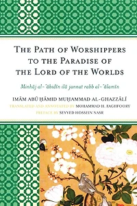 the Path of Worshippers to Paradise Lord Worlds: Minhaj al-abidin ila jannat rabb al-alamin