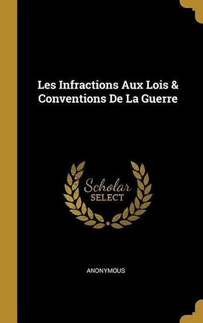Les Infractions Aux Lois & Conventions De La Guerre