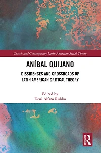 Anibal Quijano: Dissidences and Crossroads of Latin American Critical Theory