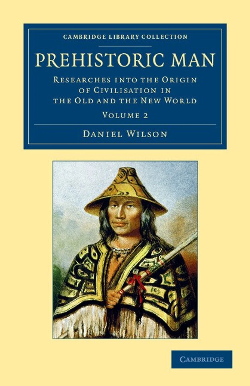 Prehistoric Man: Researches into the Origin of Civilisation Old and New World
