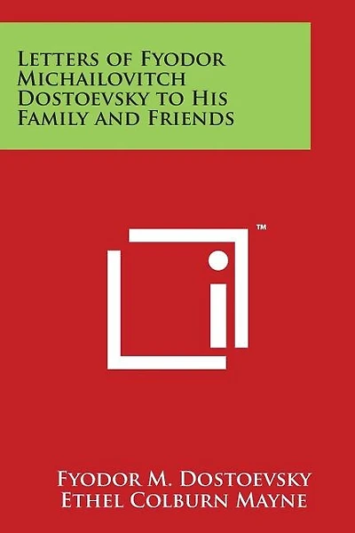 Letters of Fyodor Michailovitch Dostoevsky to His Family and Friends