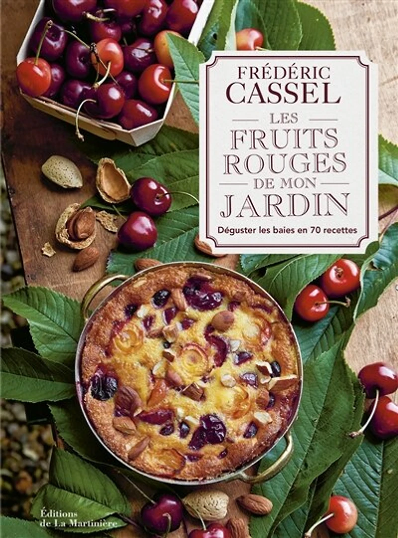 Les fruits rouges de mon jardin: déguster les baies en 70 recettes