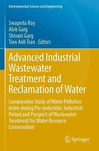 Advanced Industrial Wastewater Treatment and Reclamation of Water: Comparative Study of Water Pollution Index during Pre-industrial, Industrial Period and Prospect of Wastewater Treatment for Water Resource Conservation