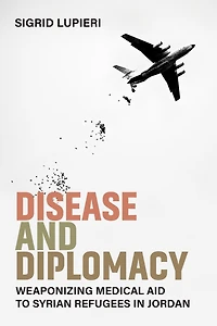 Disease and Diplomacy: Weaponizing Medical Aid to Syrian Refugees Jordan