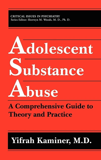 Adolescent Substance Abuse: A Comprehensive Guide To Theory And Practice