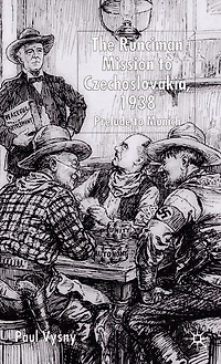 The Runciman Mission to Czechoslovakia 1938: Prelude Munich
