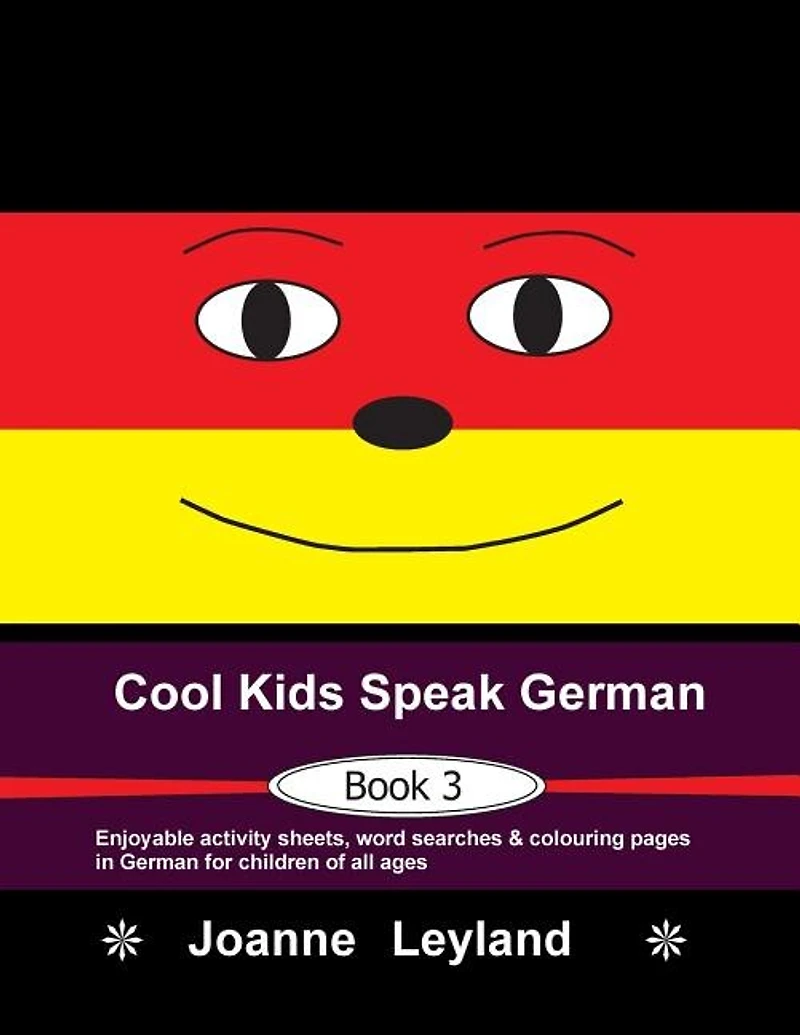 Cool Kids Speak German - Book 3: Enjoyable Activity Sheets, Word Searches & Colouring Pages In German For Children Of All Ages