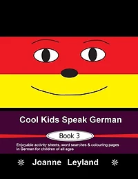 Cool Kids Speak German - Book 3: Enjoyable Activity Sheets, Word Searches & Colouring Pages In German For Children Of All Ages