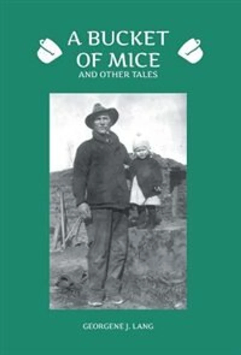 A Bucket Of Mice And Other Tales: Growing Up On The Prairie 1930's