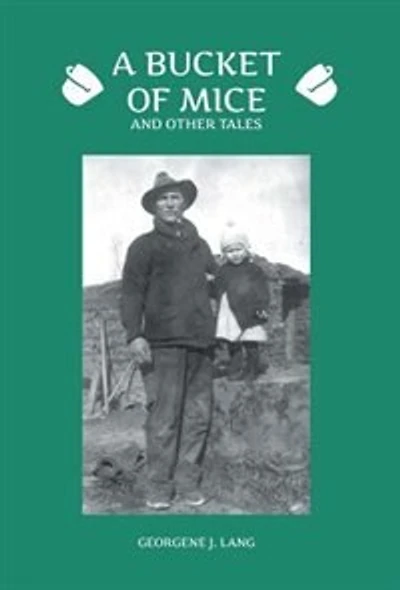 A Bucket Of Mice And Other Tales: Growing Up On The Prairie 1930's