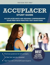 ACCUPLACER Study Guide: ACCUPLACER Math and Reading Comphrehension Exam Prep with Practice Test Questions