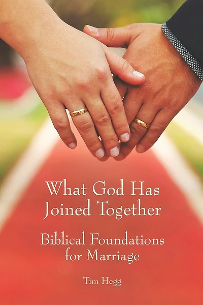 What God Has Joined Together: Biblical Foundations for Marriage
