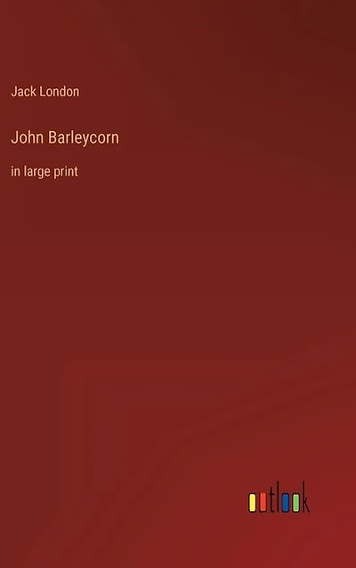John Barleycorn: in large print