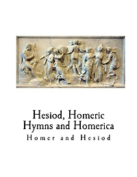 Hesiod, Homeric Hymns and Homerica: Homer