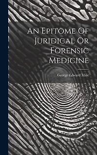 An Epitome Of Juridical Or Forensic Medicine