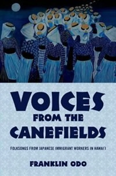 Voices from the Canefields: Folksongs Japanese Immigrant Workers Hawai'i