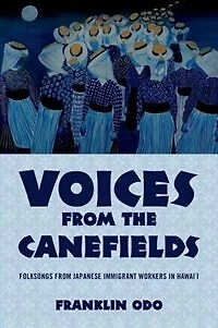 Voices from the Canefields: Folksongs Japanese Immigrant Workers Hawai'i