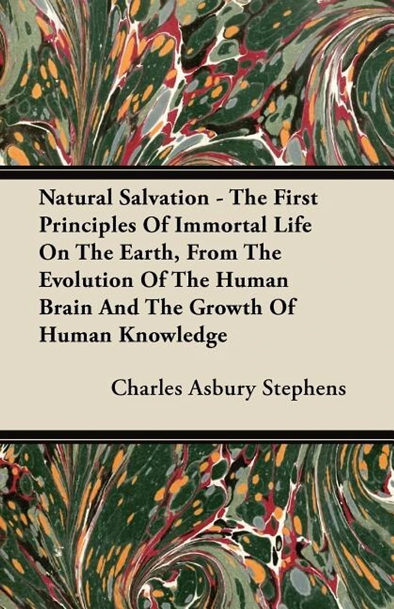 Natural Salvation: the First Principles of Immortal Life On Earth, From Evolution Human Brain and Growth Knowledge