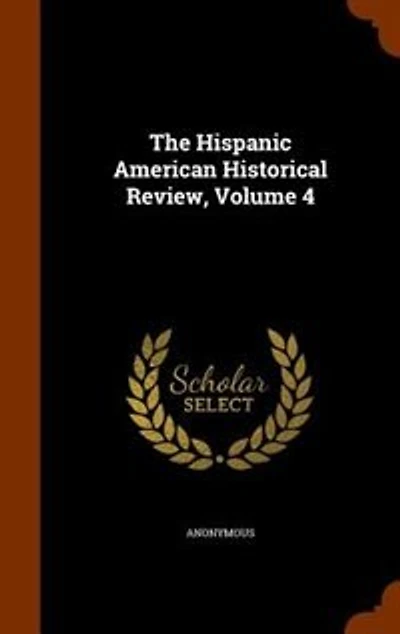 The Hispanic American Historical Review, Volume 4