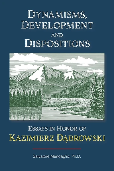 Dynamisms, Development, and Dispositions: Essays in Honor of Kazimierz Dabrowski