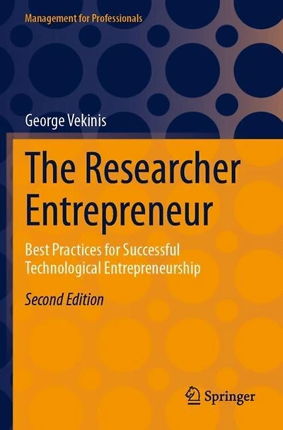 The Researcher Entrepreneur: Best Practices for Successful Technological Entrepreneurship