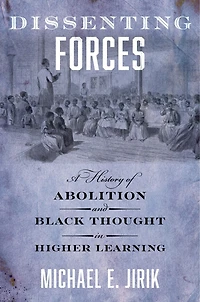 Dissenting Forces: A History of Abolition and Black Thought Higher Learning