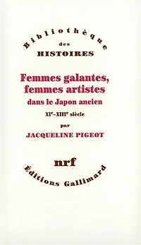 Femmes galantes, femmes artistes dans le Japon ancien : XIe-XIIIe siècle: XIe-XIIIe siècle