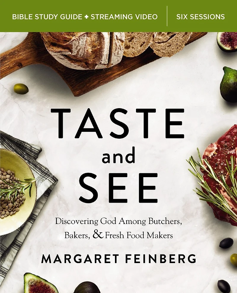 Taste and See Bible Study Guide plus Streaming Video, Updated Edition: Discovering God Among Butchers, Bakers, Fresh Food Makers