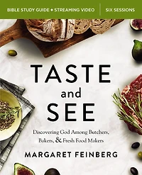 Taste and See Bible Study Guide plus Streaming Video, Updated Edition: Discovering God Among Butchers, Bakers, Fresh Food Makers