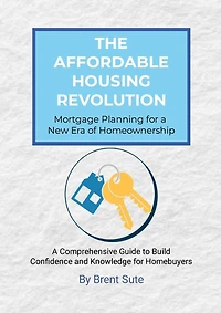 The Affordable Housing Revolution: Mortgage Planning for a New Era of Homeownership