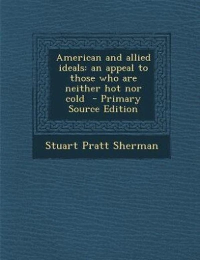 American and allied ideals: an appeal to those who are neither hot nor cold - Primary Source Edition