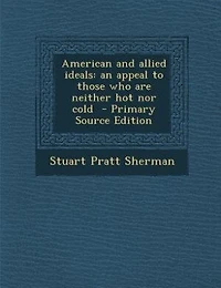 American and allied ideals: an appeal to those who are neither hot nor cold  - Primary Source Edition