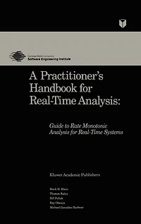 A Practitioner's Handbook for Real-Time Analysis: Guide to Rate Monotonic Analysis Systems