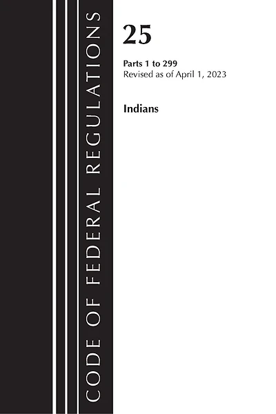 Code of Federal Regulations, Title 25 Indians 1-299, Revised as of April 1