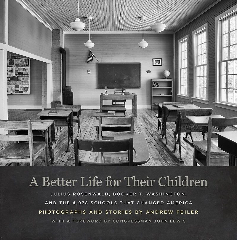 A Better Life for Their Children: Julius Rosenwald, Booker T. Washington, and the 4,978 Schools That Changed America