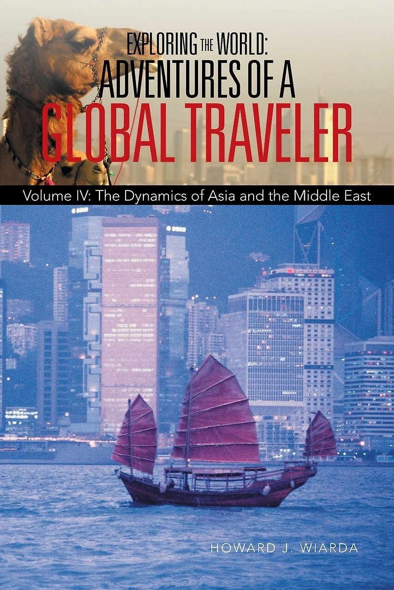 Exploring the World: Adventures of a Global Traveler: Volume IV: Dynamics Asia and Middle East
