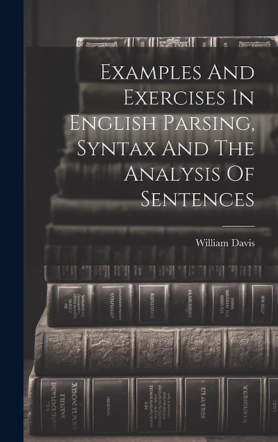 Examples And Exercises In English Parsing, Syntax And The Analysis Of Sentences