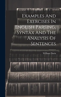 Examples And Exercises In English Parsing, Syntax And The Analysis Of Sentences