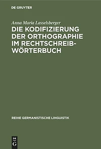 Die Kodifizierung der Orthographie im Rechtschreibwörterbuch: Eine Untersuchung zur Rechtschreibung im »Duden« und im »Österreichischen Wörterbuch«