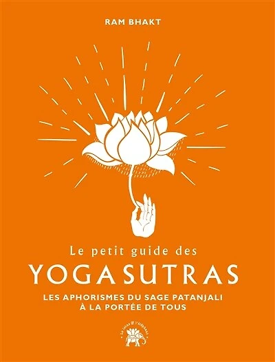 Le petit guide des Yoga sutras: Les 195 aphorismes du sage Patanjali à la portée de tous