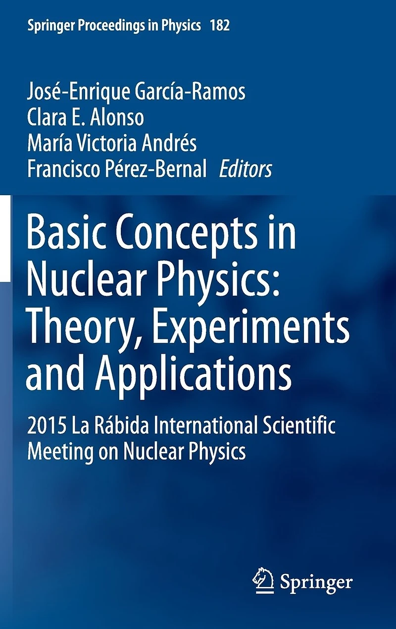 Basic Concepts Nuclear Physics: Theory, Experiments and Applications: 2015 La Rabida International Scientific Meeting on Physics