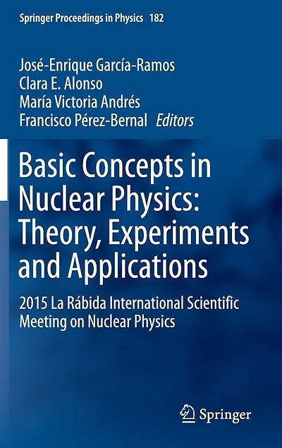 Basic Concepts Nuclear Physics: Theory, Experiments and Applications: 2015 La Rabida International Scientific Meeting on Physics