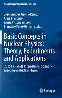 Basic Concepts Nuclear Physics: Theory, Experiments and Applications: 2015 La Rabida International Scientific Meeting on Physics