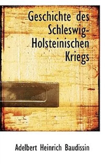 Geschichte des Schleswig-Holsteinischen Kriegs - Scholar's Choice Edition