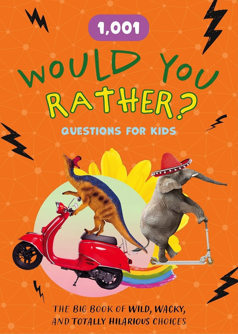 1,001 Would You Rather? Questions for Kids: The Big Book of Wild, Wacky, and Totally Hilarious Choices