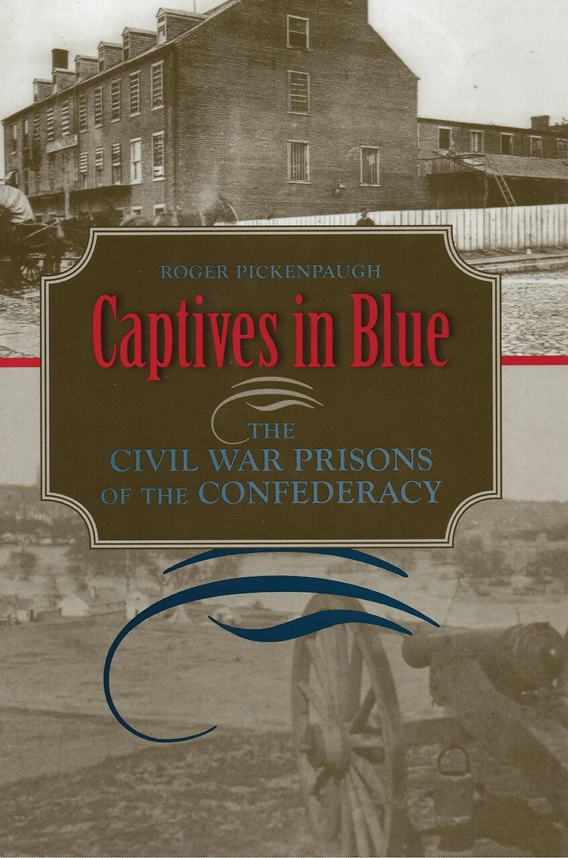 Captives Blue: the Civil War Prisons of Confederacy