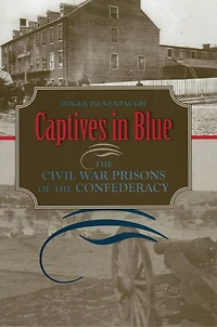 Captives Blue: the Civil War Prisons of Confederacy