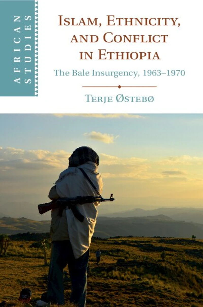 Islam, Ethnicity, and Conflict Ethiopia: The Bale Insurgency, 1963-1970