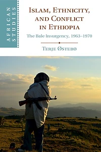Islam, Ethnicity, and Conflict Ethiopia: The Bale Insurgency, 1963-1970